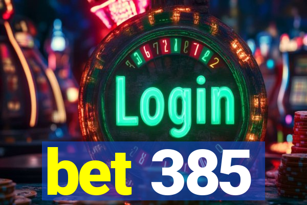 bet 385